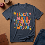 I Solve Math Problems Like It’s My Job T-Shirt —  Retro Floral Tee