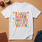 I Solve Math Problems Like It’s My Job T-Shirt —  Retro Floral Tee