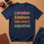 Calculate Kindness into every equation T-Shirt — Inspirational Tee