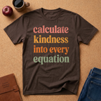Calculate Kindness into every equation T-Shirt — Inspirational Tee