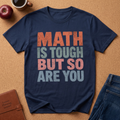 Math Is Tough But So Are You T-Shirt