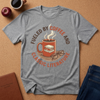Coffee & Classic Literature T-Shirt — "Fueled by Coffee and Classic Literature"