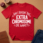 Extra Chromosome T-Shirt — "Am I Rockin' This Extra Chromosome or What?" Pride Tee