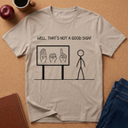 ASL "Well, That’s Not a Good Sign" T‑Shirt — Minimal Stick Figure ASL Humor Tee