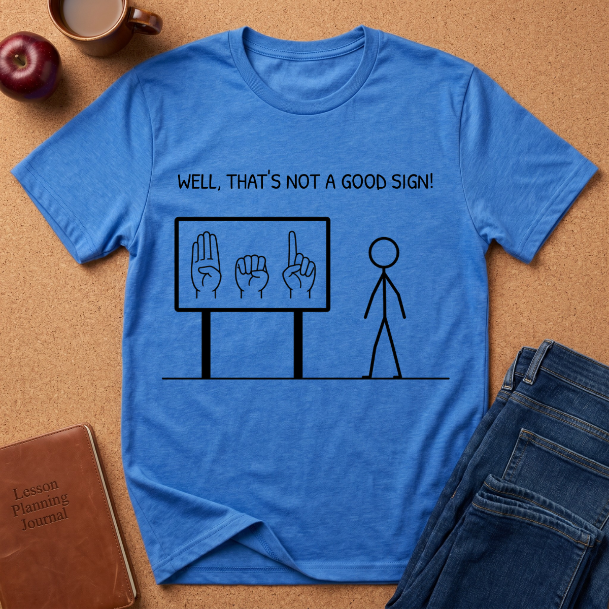 ASL "Well, That’s Not a Good Sign" T‑Shirt — Minimal Stick Figure ASL Humor Tee