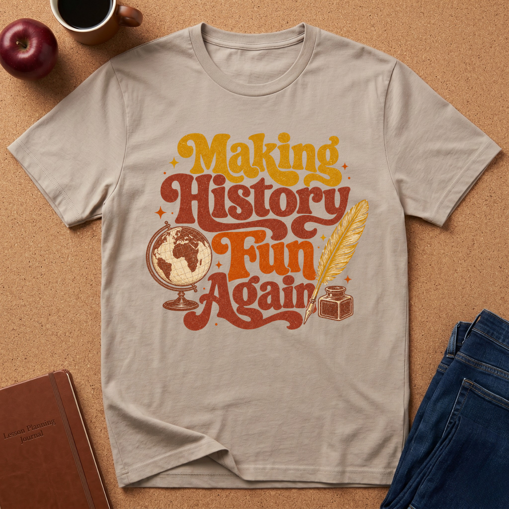 SAND COLORED T-SHIRT SAYS MAKING HISTORY FUN AGAIN' WITH A GLOBE AND INK QUILL GRAPHIC.