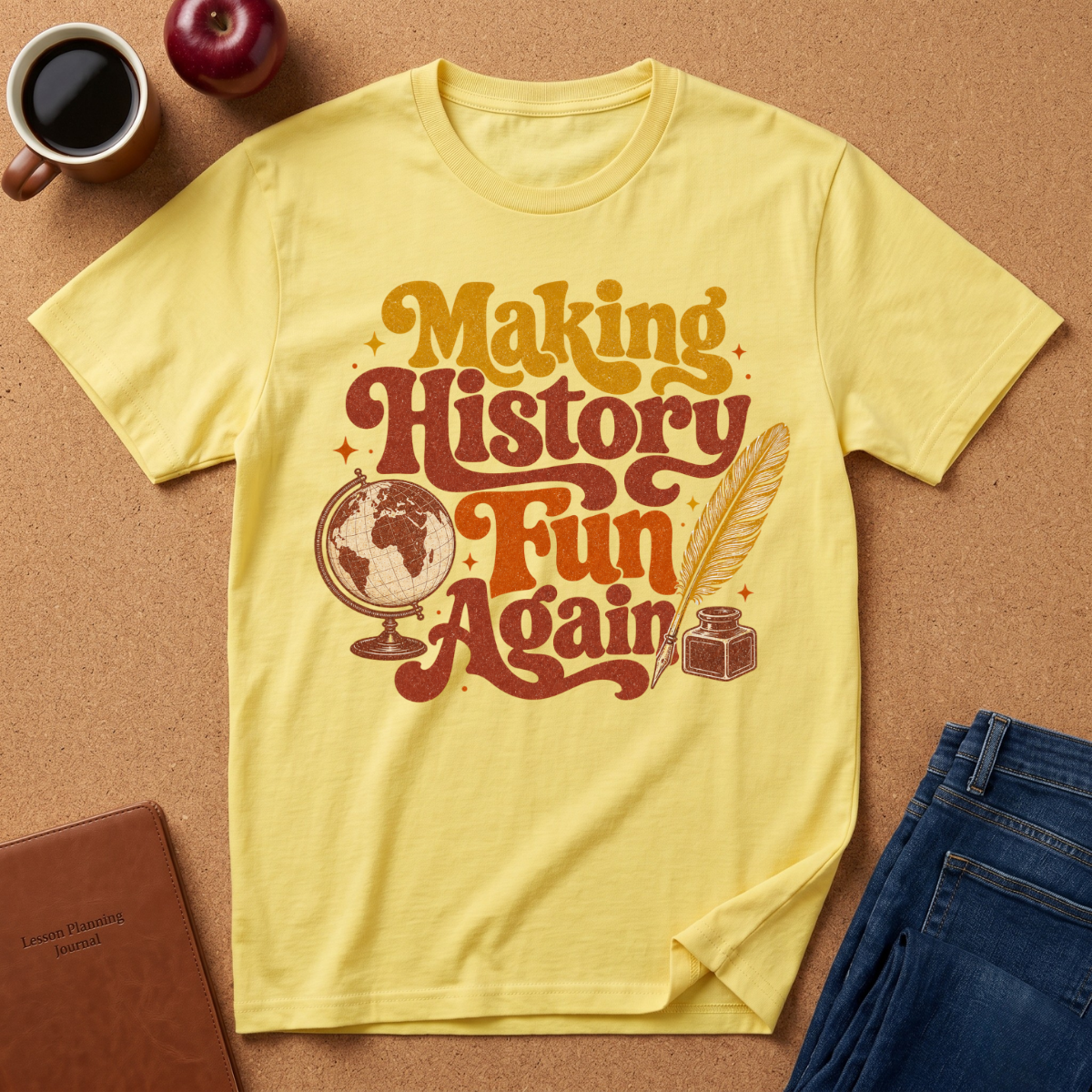 YELLOW T-SHIRT SAYS MAKING HISTORY FUN AGAIN' WITH A GLOBE AND INK QUILL GRAPHIC.
