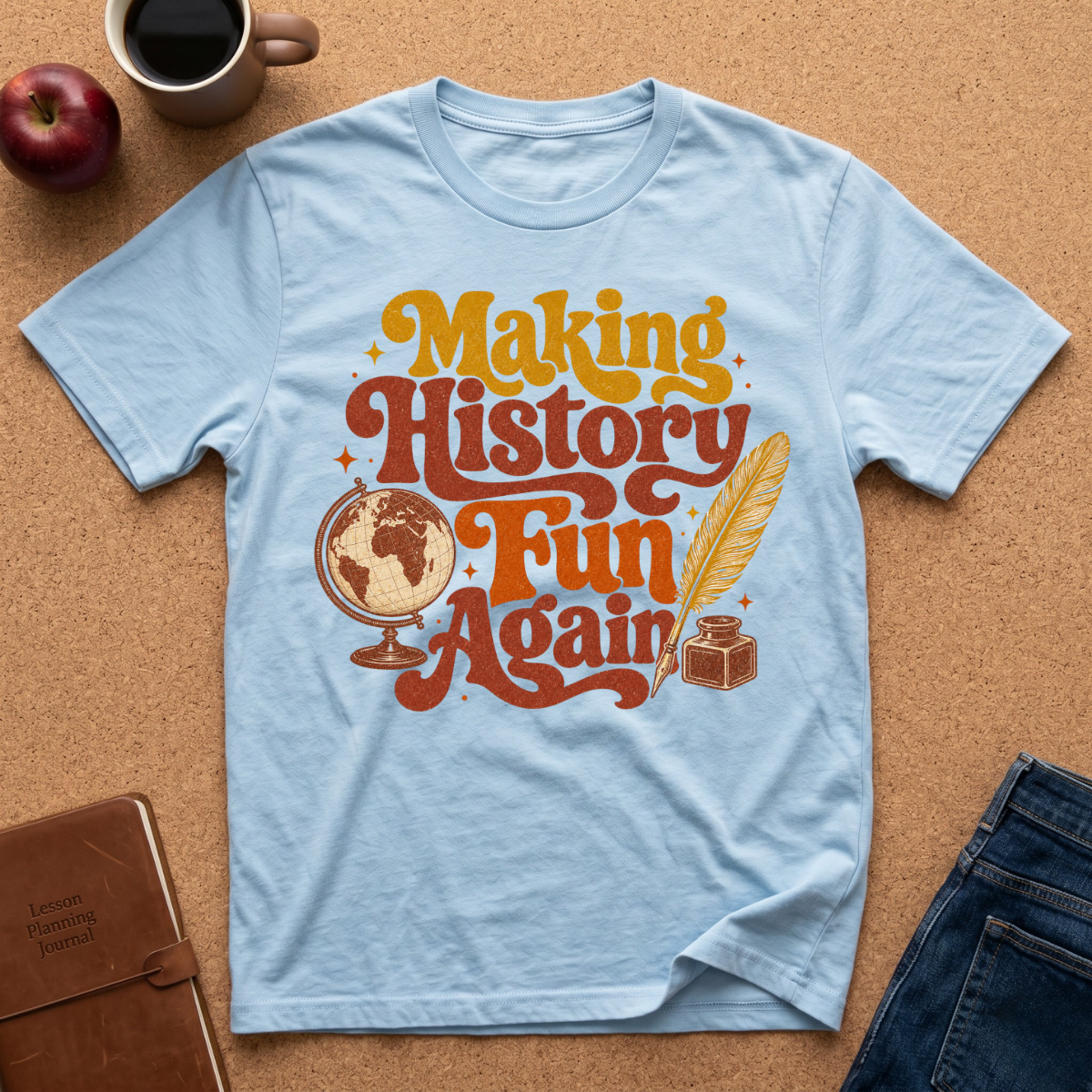LIGHT BLUE T-SHIRT SAYS MAKING HISTORY FUN AGAIN' WITH A GLOBE AND INK QUILL GRAPHIC.
