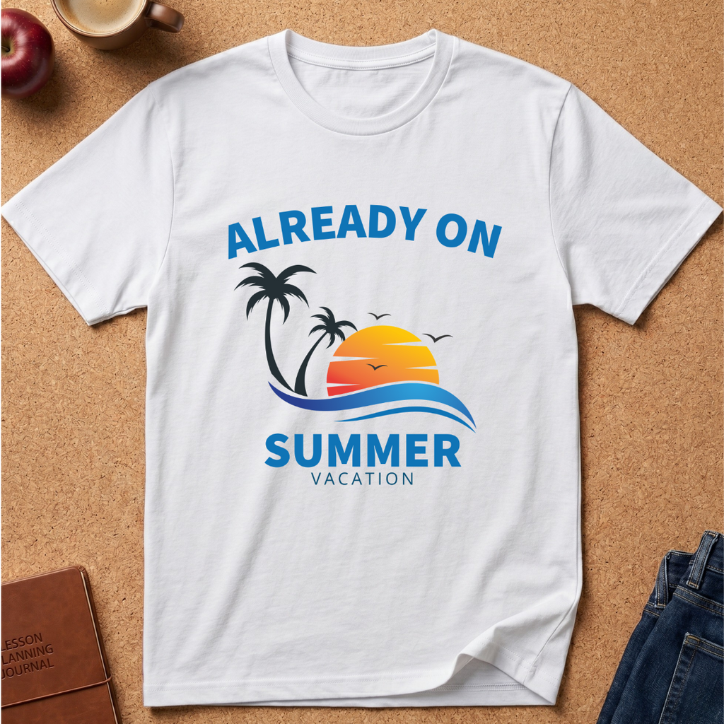 Already On Summer Vacation T-Shirt