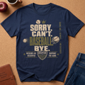Navy blue t-shirt says "sorry can't baseball Bye" Weekends are reserved, support the game Discipline Game on Always No Excuses with baseball graphics. 