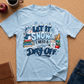 Let It Snow I Need A Day Off T-Shirt