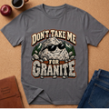 Don’t Take Me for Granite T-Shirt