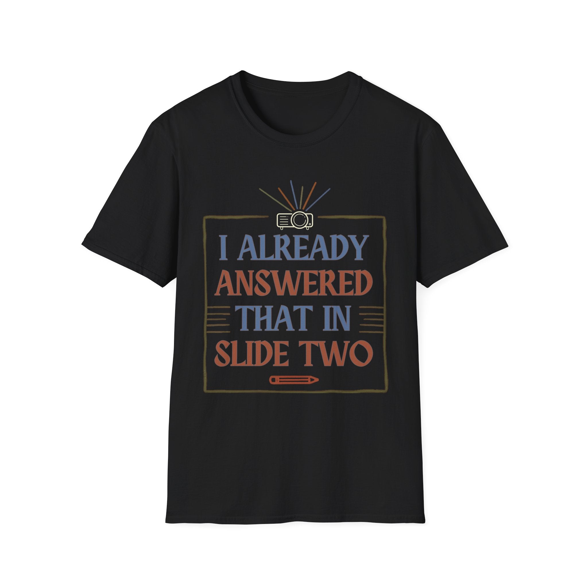 "I Already Answered That in Slide Two" T-Shirt