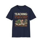 Teaching: Where You Go To Question All Your Life Choices T-Shirt