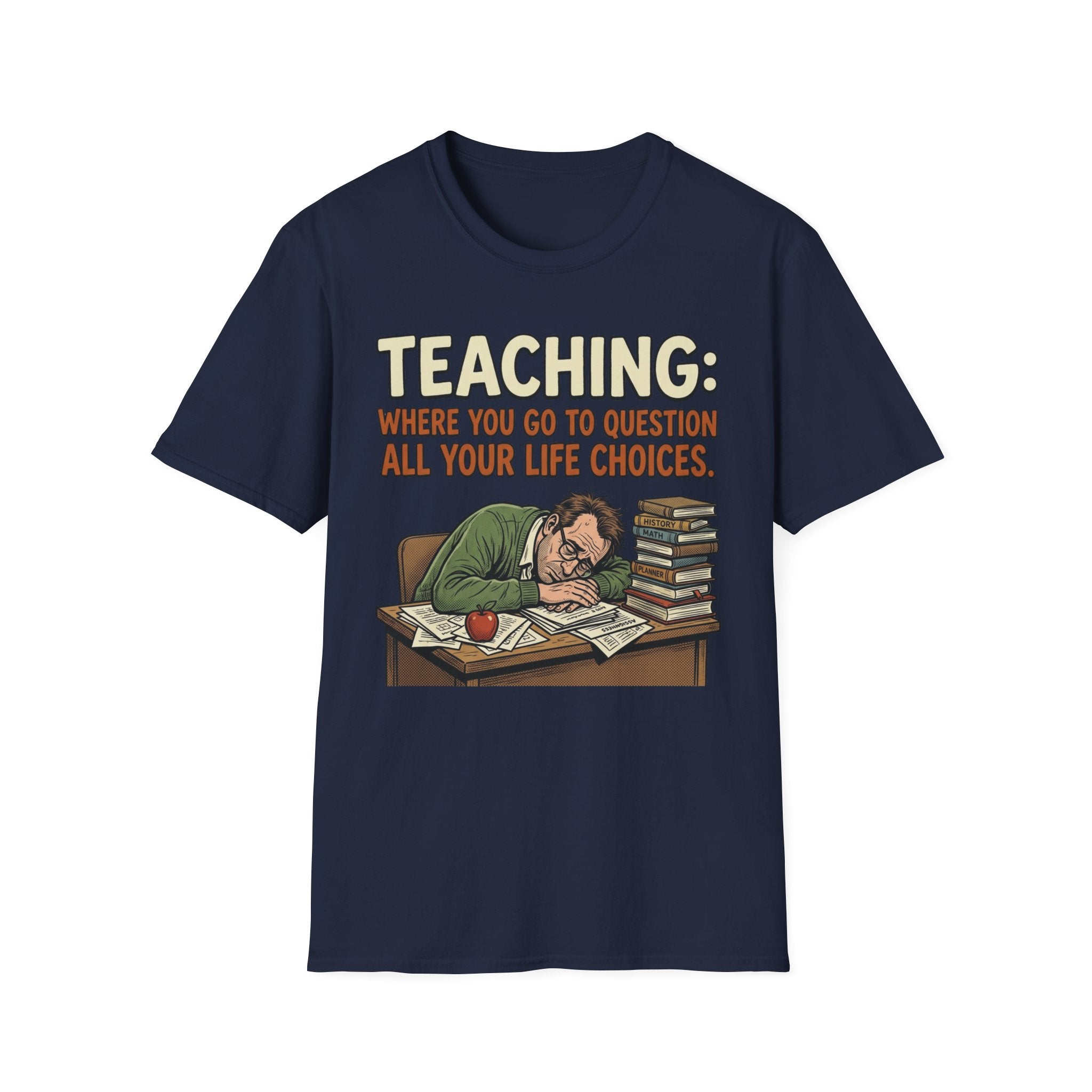 Teaching: Where You Go To Question All Your Life Choices T-Shirt