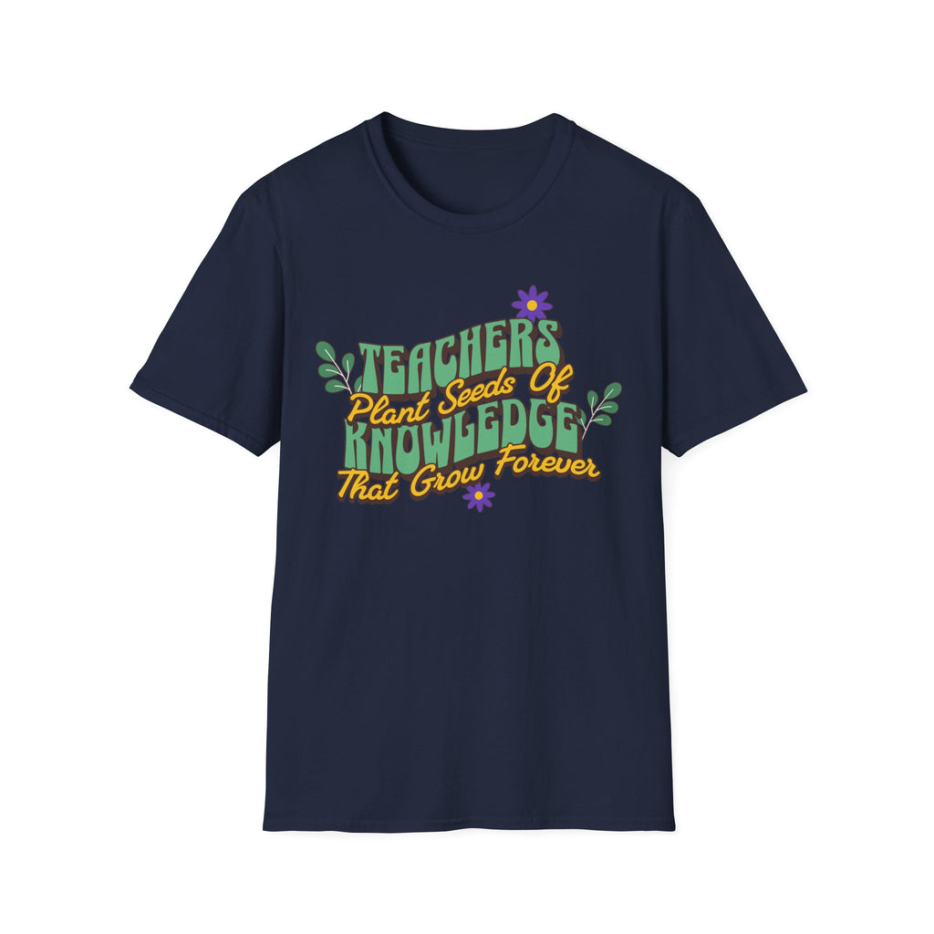 Teacher's Plant Seeds of Knowledge That Grow Forever T-Shirt
