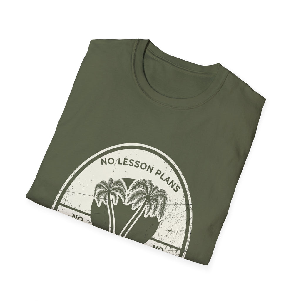 No Lesson Plans, No Classes, No Grades T-Shirt
