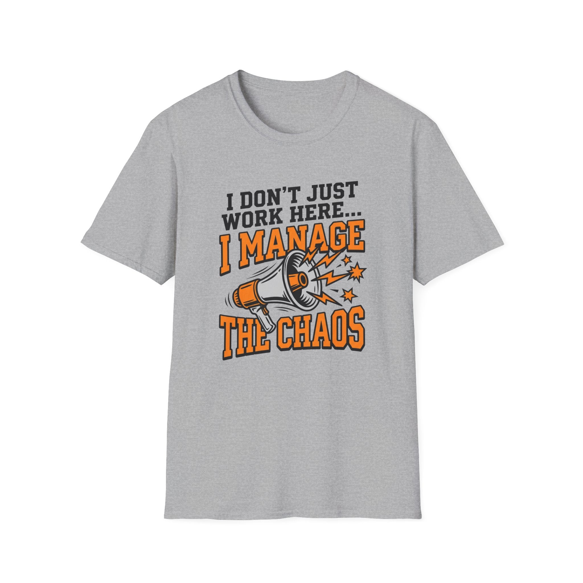 "I Don't Just Work Here... I Manage The Chaos" T-Shirt —