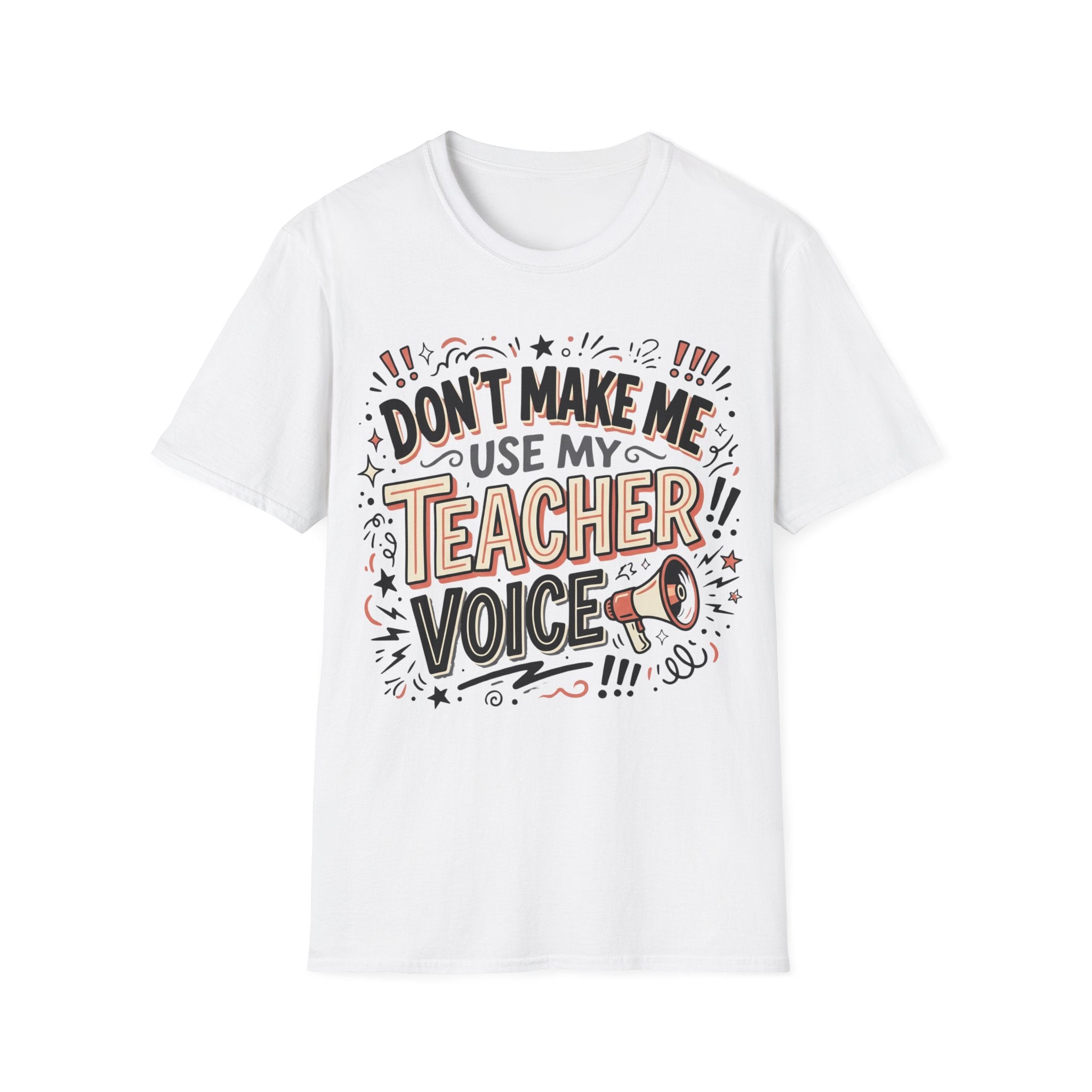 "Don't Make Me Use My Teacher Voice" T-Shirt
