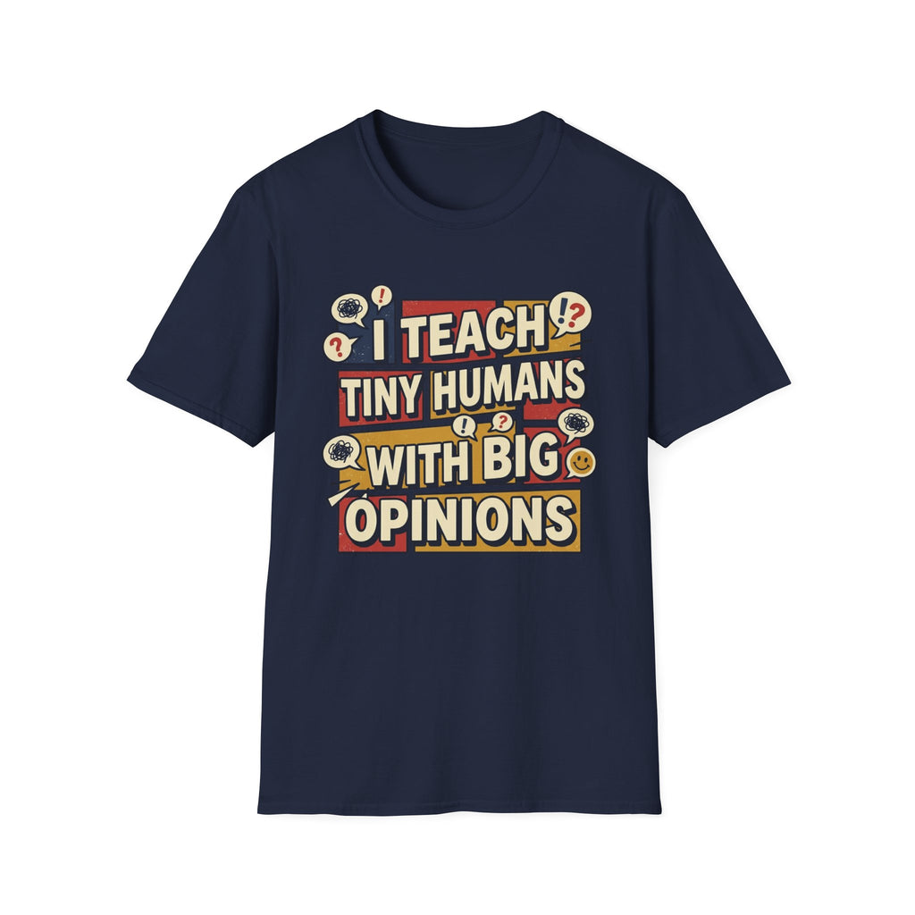 "I Teach Tiny Humans With Big Opinions" Teacher T-Shirt – Funny Educator Tee