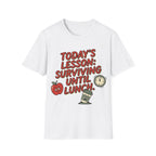 “Today’s Lesson: Surviving Until Lunch” Teacher T-Shirt — Cute School Humor Tee