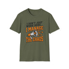 "I Don't Just Work Here... I Manage The Chaos" T-Shirt —