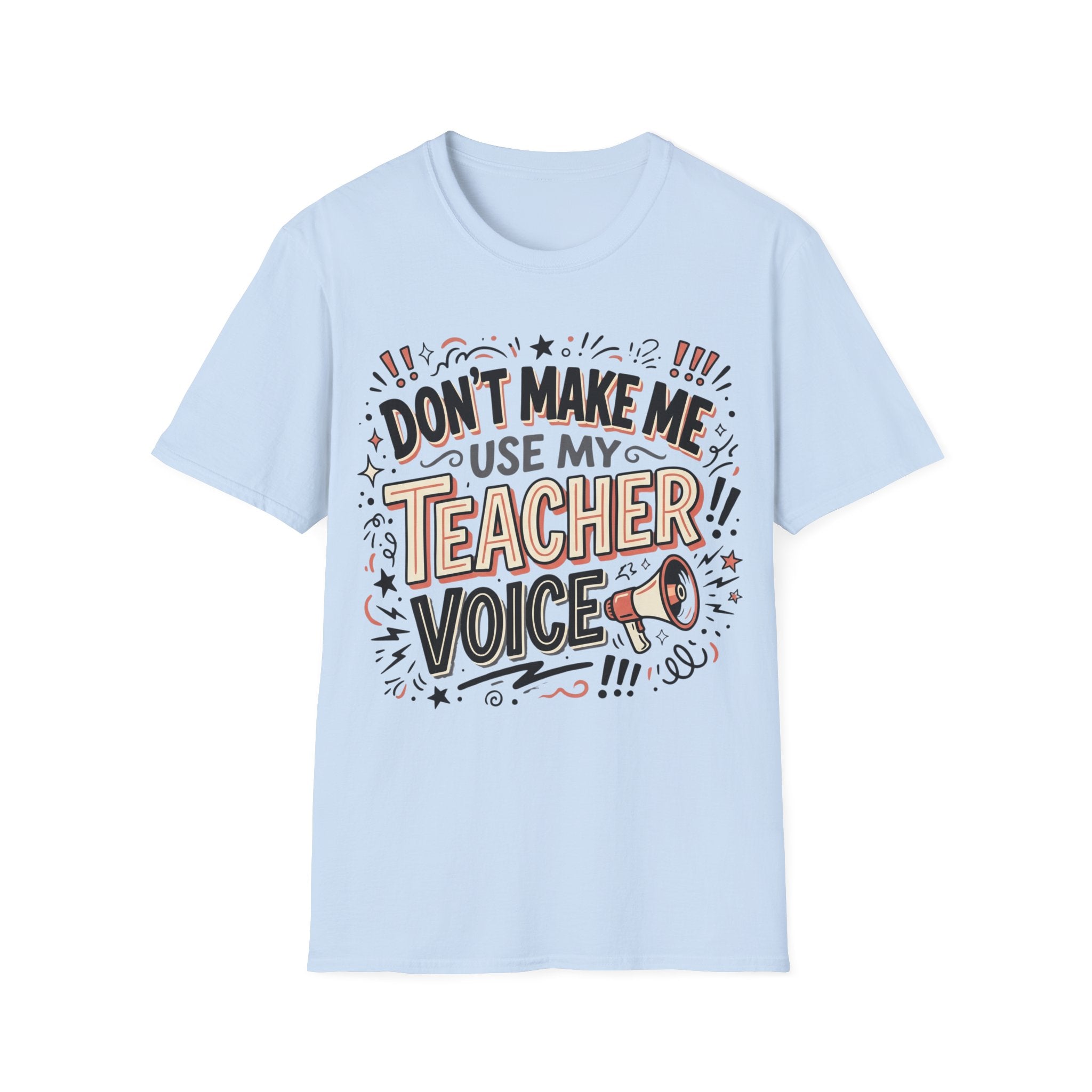 "Don't Make Me Use My Teacher Voice" T-Shirt