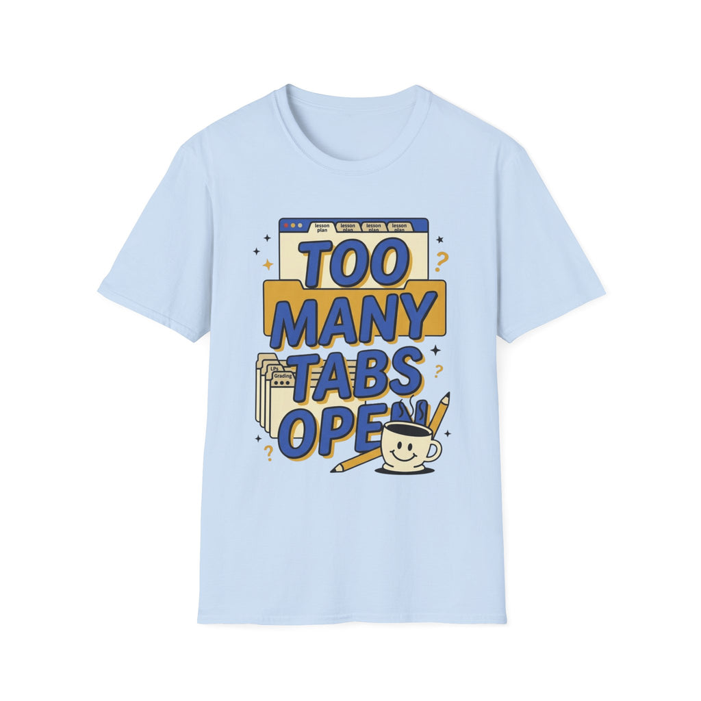 Too Many Tabs Open T-Shirt — Funny Computer Nerd Graphic Tee