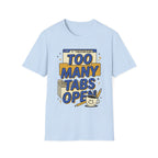 Too Many Tabs Open T-Shirt — Funny Computer Nerd Graphic Tee