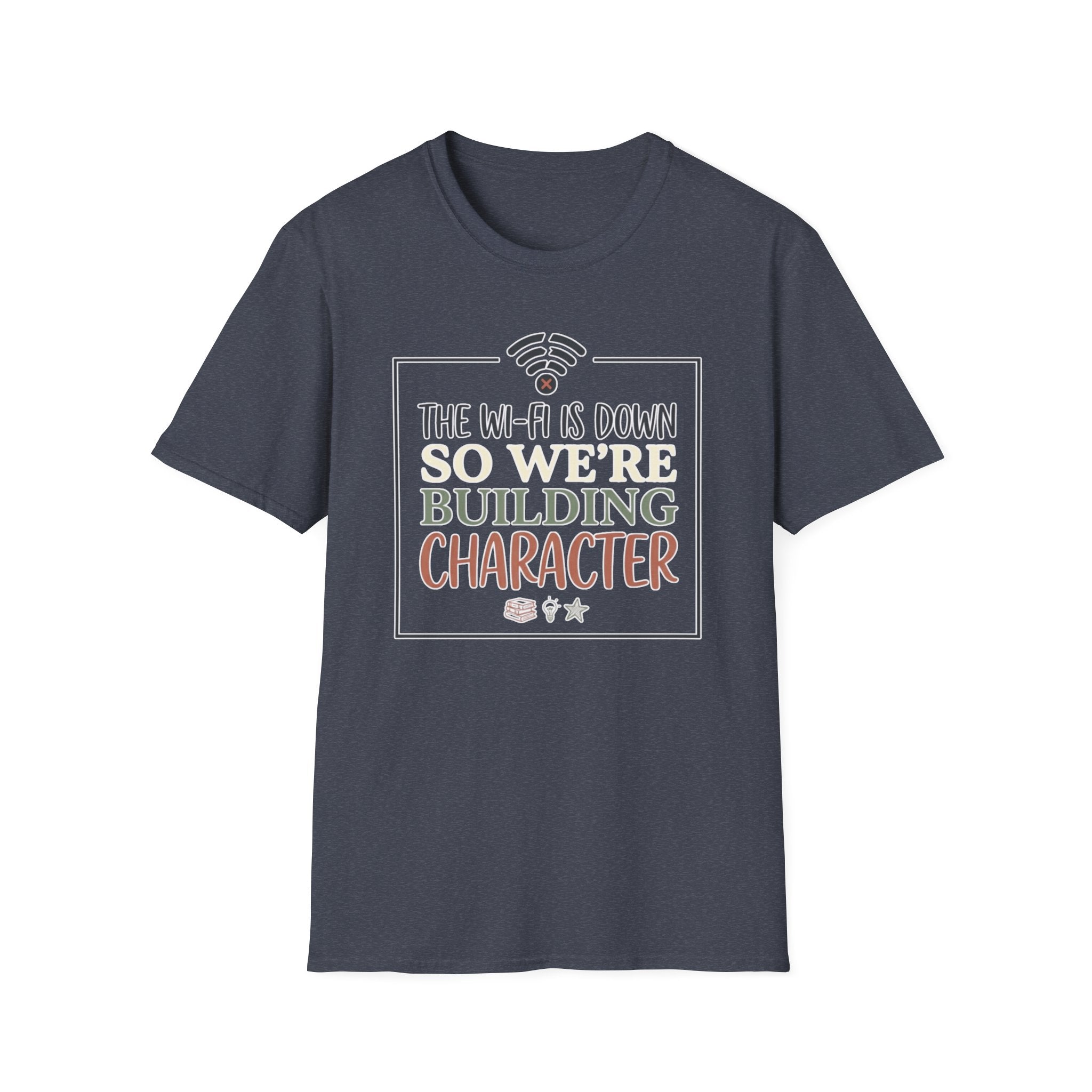 "The Wi‑Fi Is Down So We're Building Character" T-Shirt - Funny Graphic Tee
