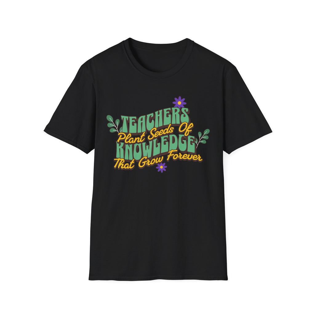 Teacher's Plant Seeds of Knowledge That Grow Forever T-Shirt