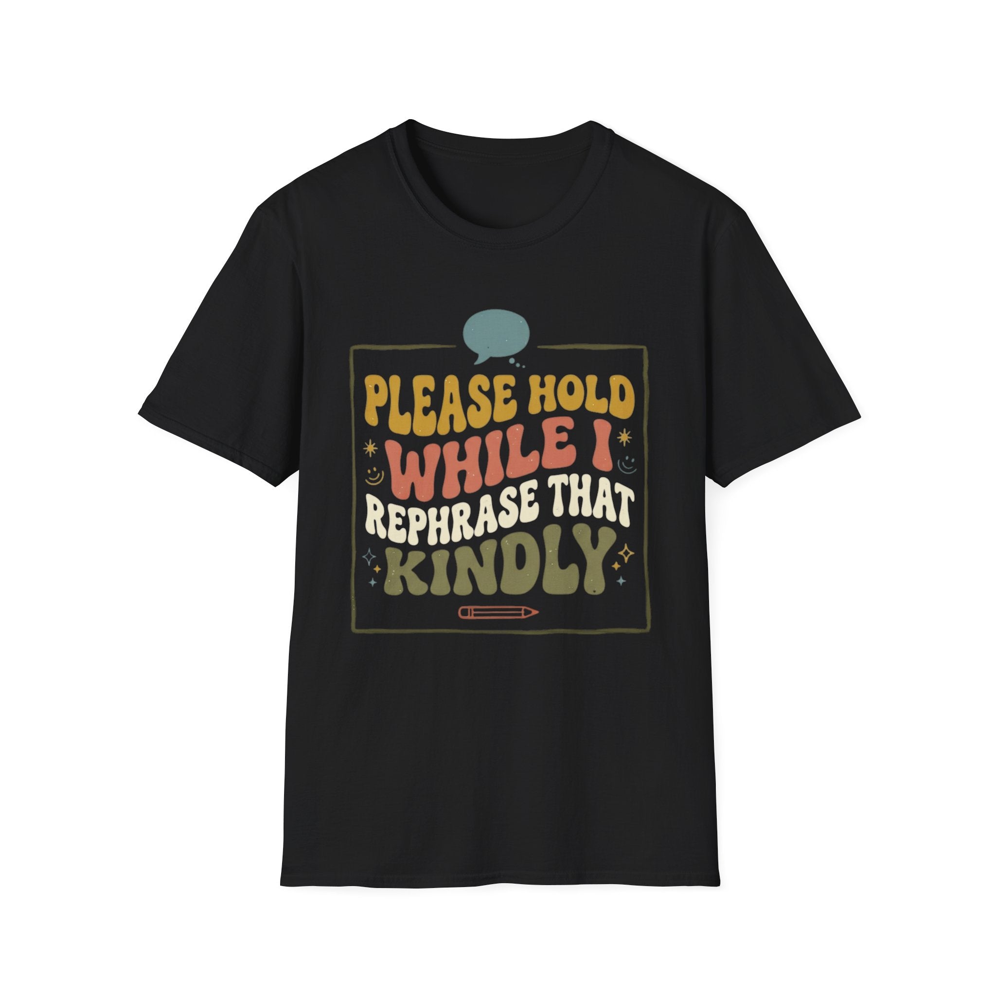 Please Hold While I Rephrase That Kindly T-Shirt