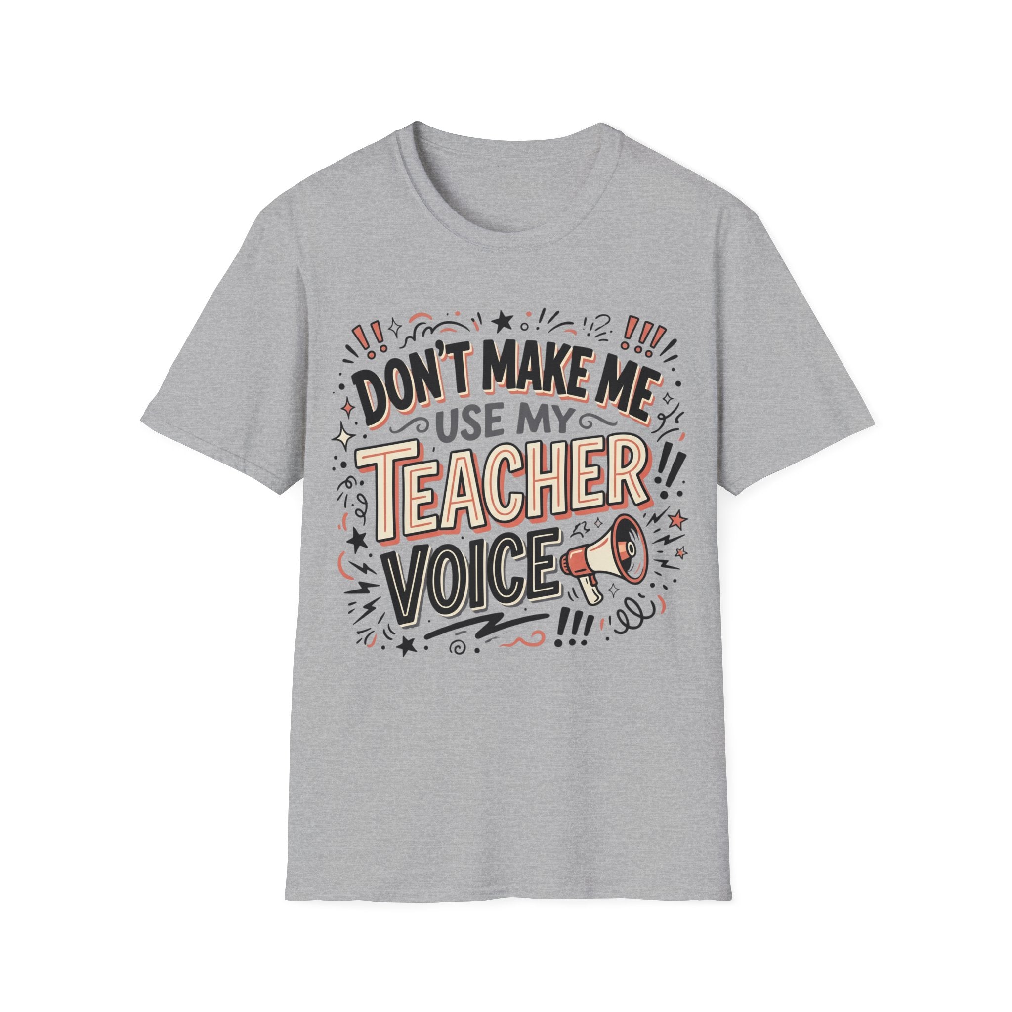 "Don't Make Me Use My Teacher Voice" T-Shirt
