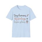 "Tiny Humans, Big Feelings, Lesson Plans" Teacher T-Shirt — Cute Classroom Tee