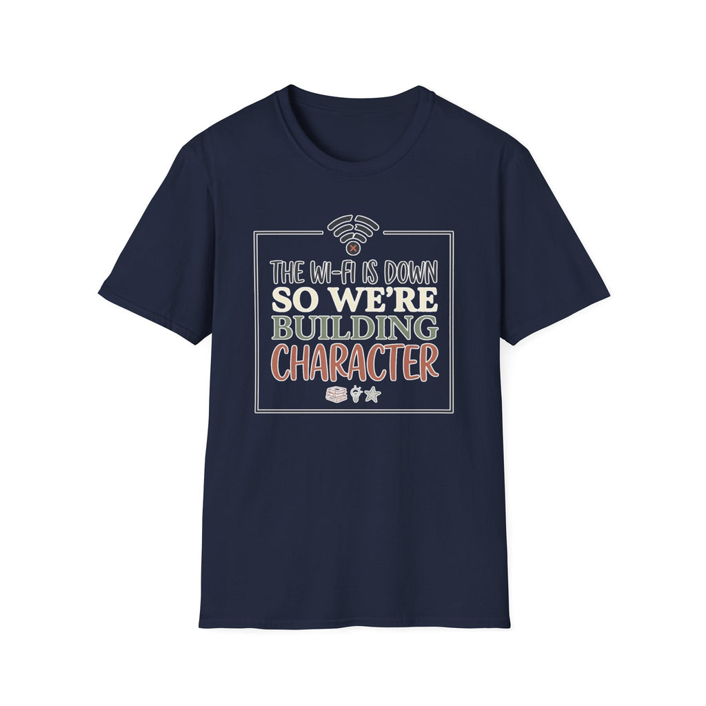 "The Wi‑Fi Is Down So We're Building Character" T-Shirt - Funny Graphic Tee