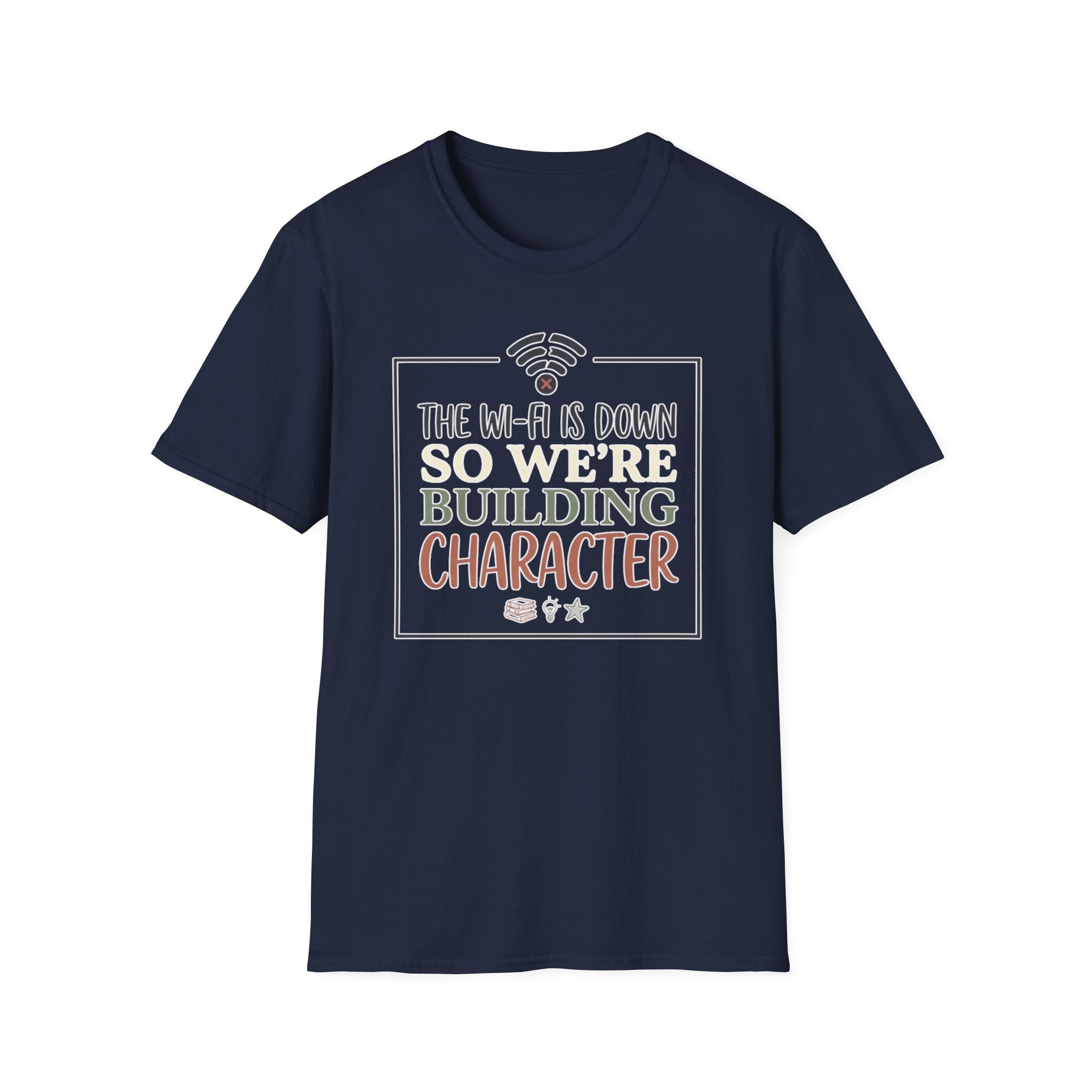 "The Wi‑Fi Is Down So We're Building Character" T-Shirt - Funny Graphic Tee