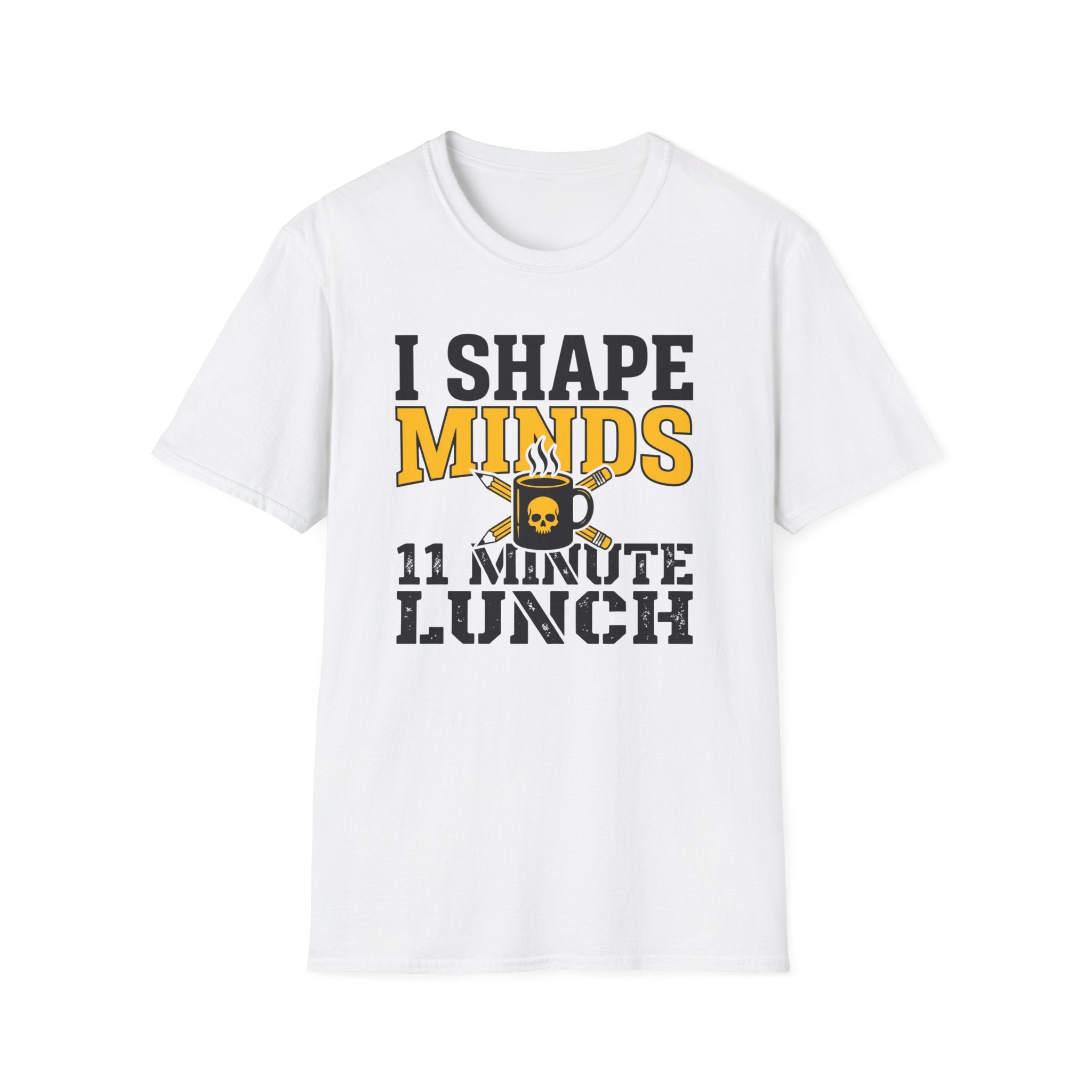 "I Shape Minds, 11 Minute Lunch" Teacher T-Shirt