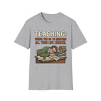 Teaching: Where You Go To Question All Your Life Choices T-Shirt