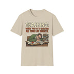 Teaching: Where You Go To Question All Your Life Choices T-Shirt