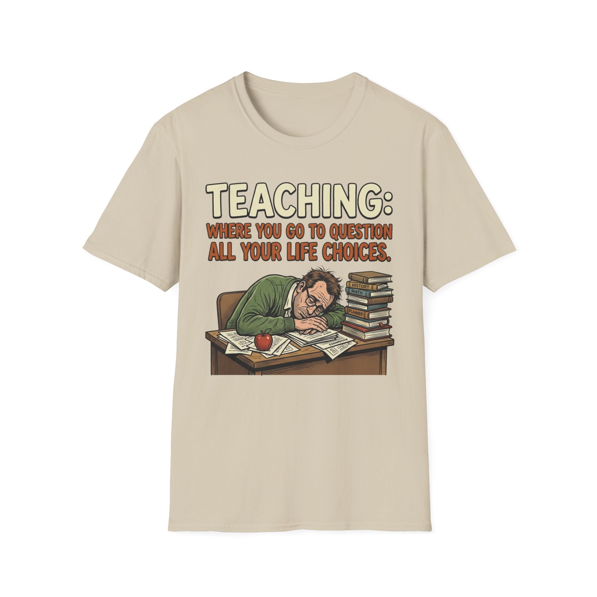 Teaching: Where You Go To Question All Your Life Choices T-Shirt