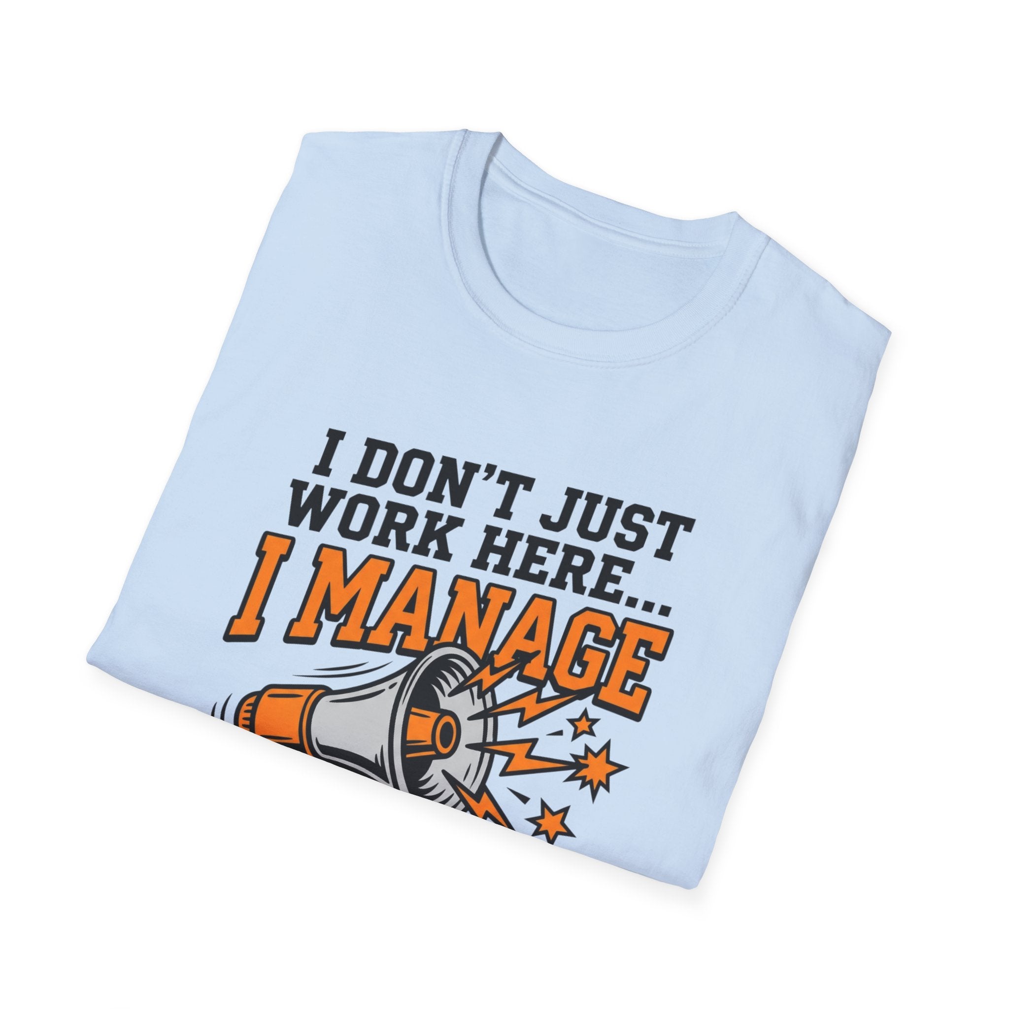 "I Don't Just Work Here... I Manage The Chaos" T-Shirt —