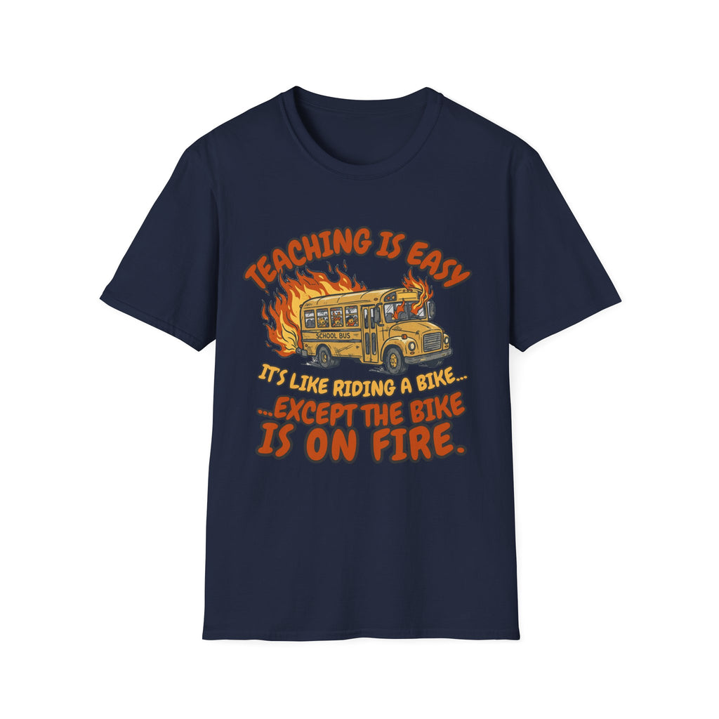 'Teaching Is Easy, It’s Like Riding a Bike… Except the Bike Is On Fire' T-Shirt