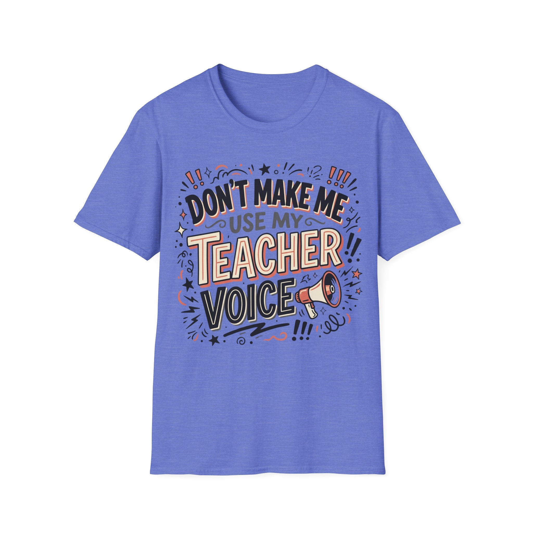 "Don't Make Me Use My Teacher Voice" T-Shirt