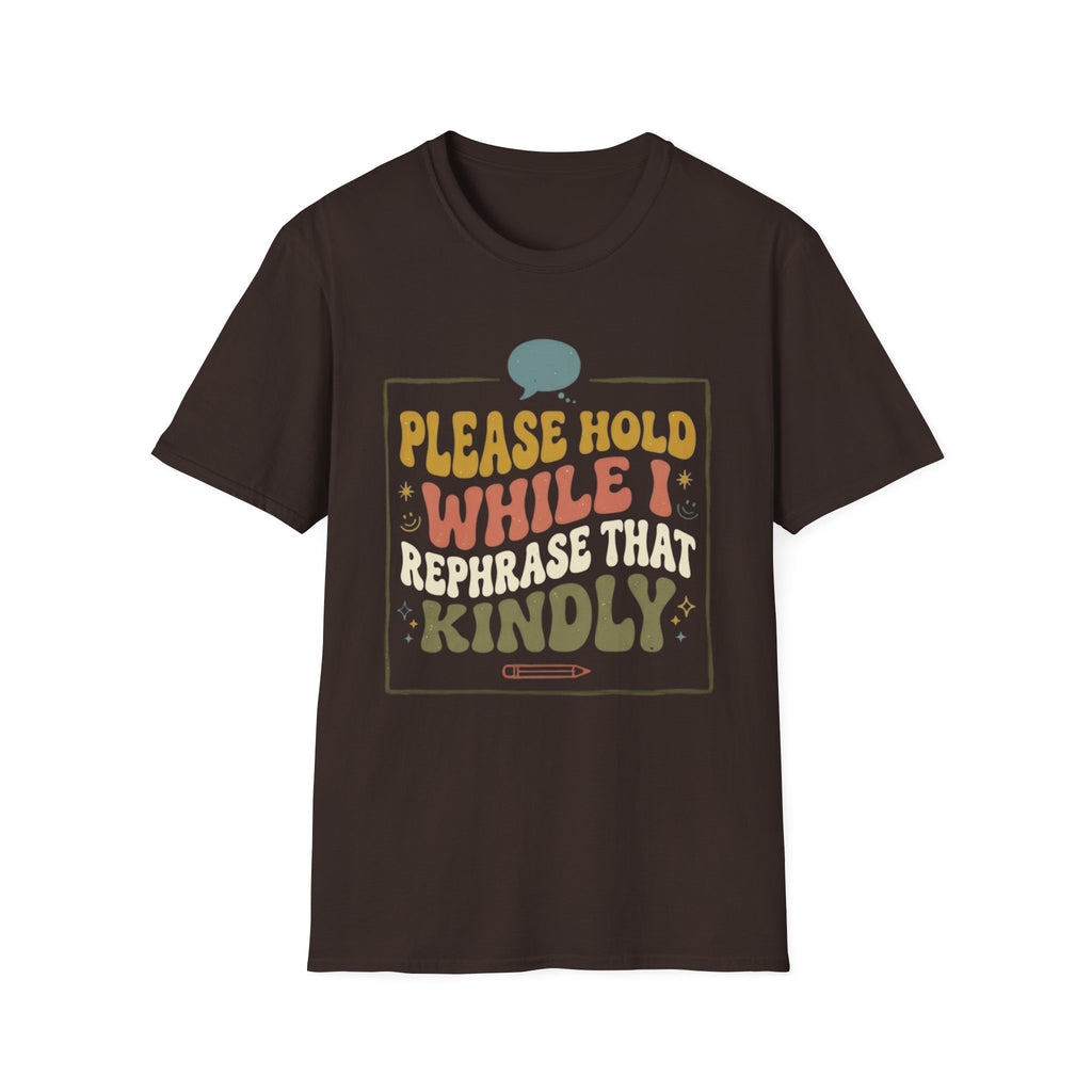 Please Hold While I Rephrase That Kindly T-Shirt