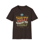 Please Hold While I Rephrase That Kindly T-Shirt