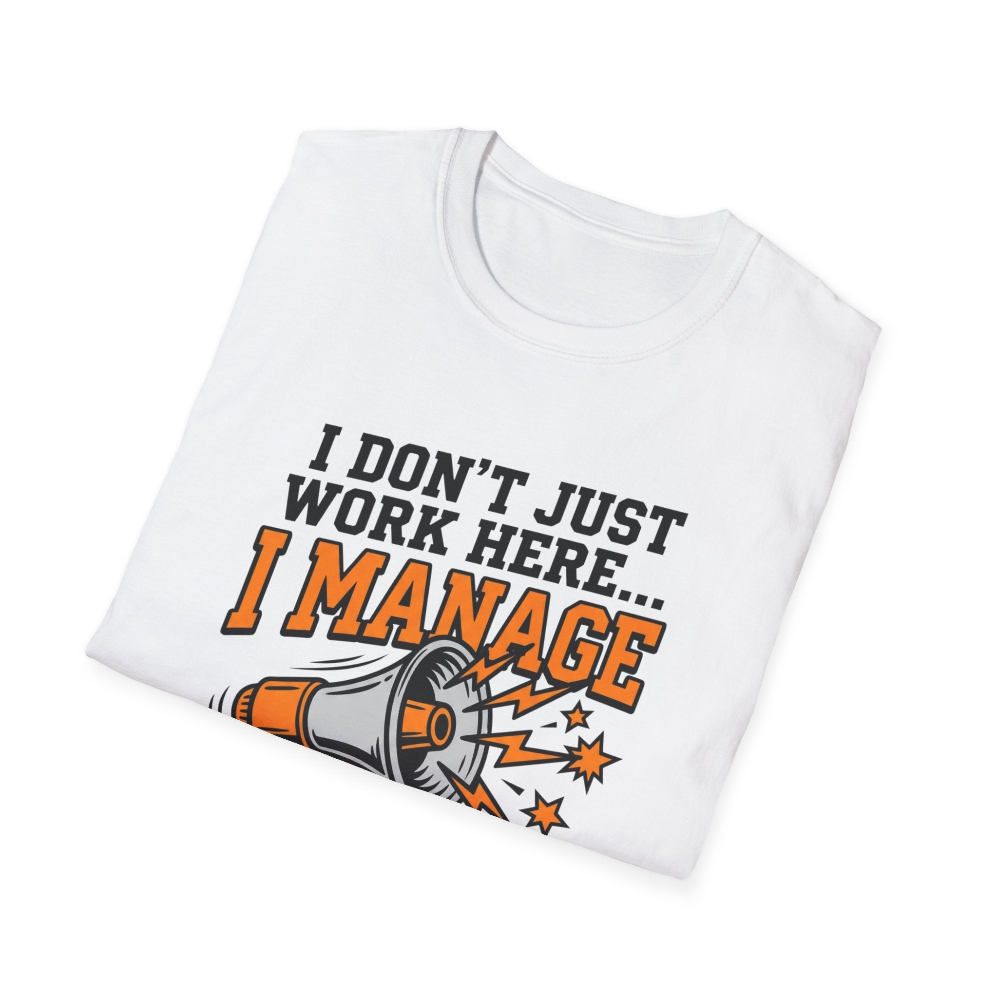 "I Don't Just Work Here... I Manage The Chaos" T-Shirt —