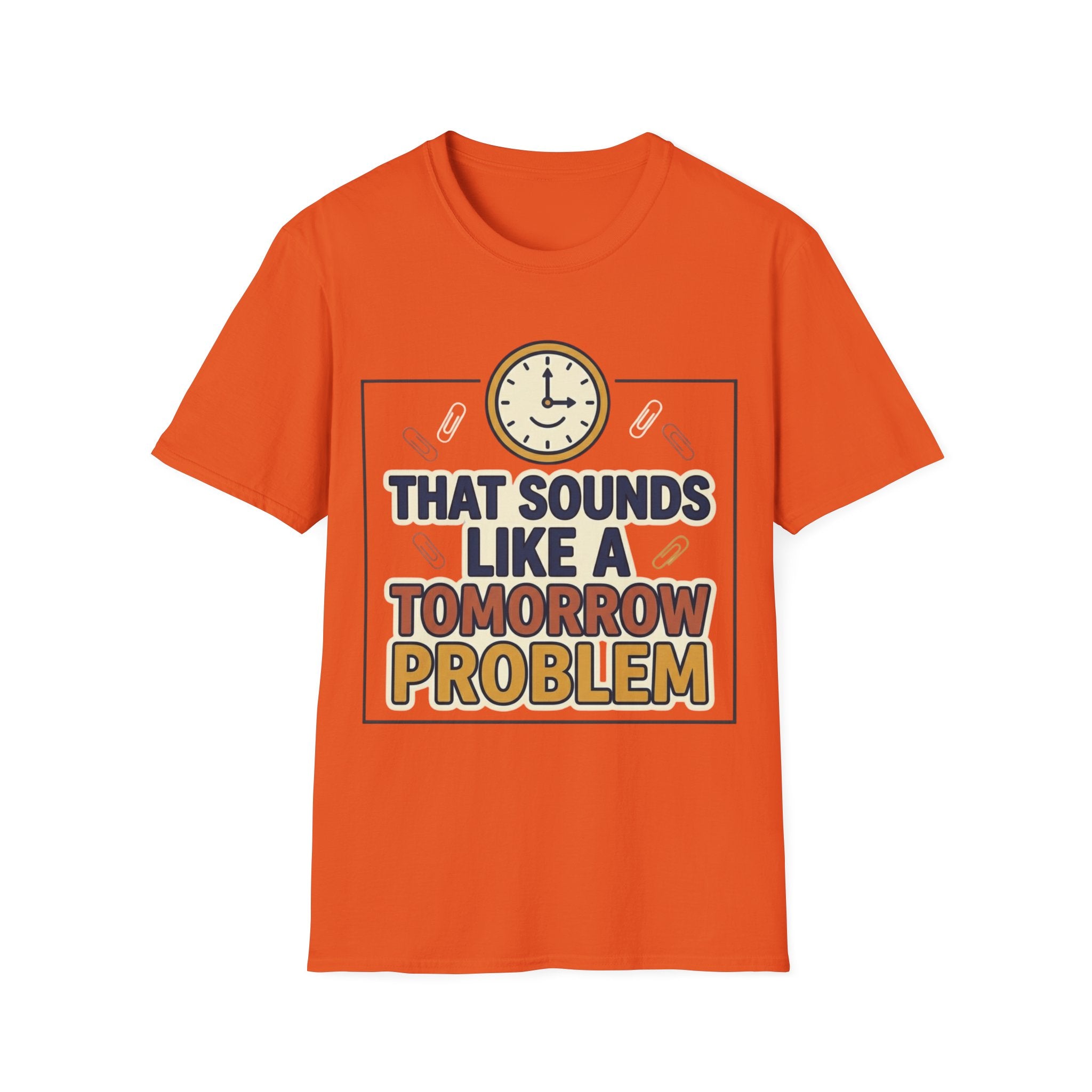 That Sounds Like A Tomorrow Problem T-Shirt – Funny Procrastination Tee