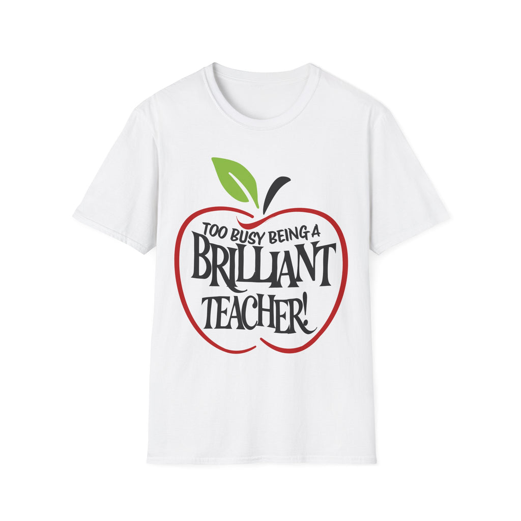 "Too Busy Being a Brilliant Teacher" T-Shirt