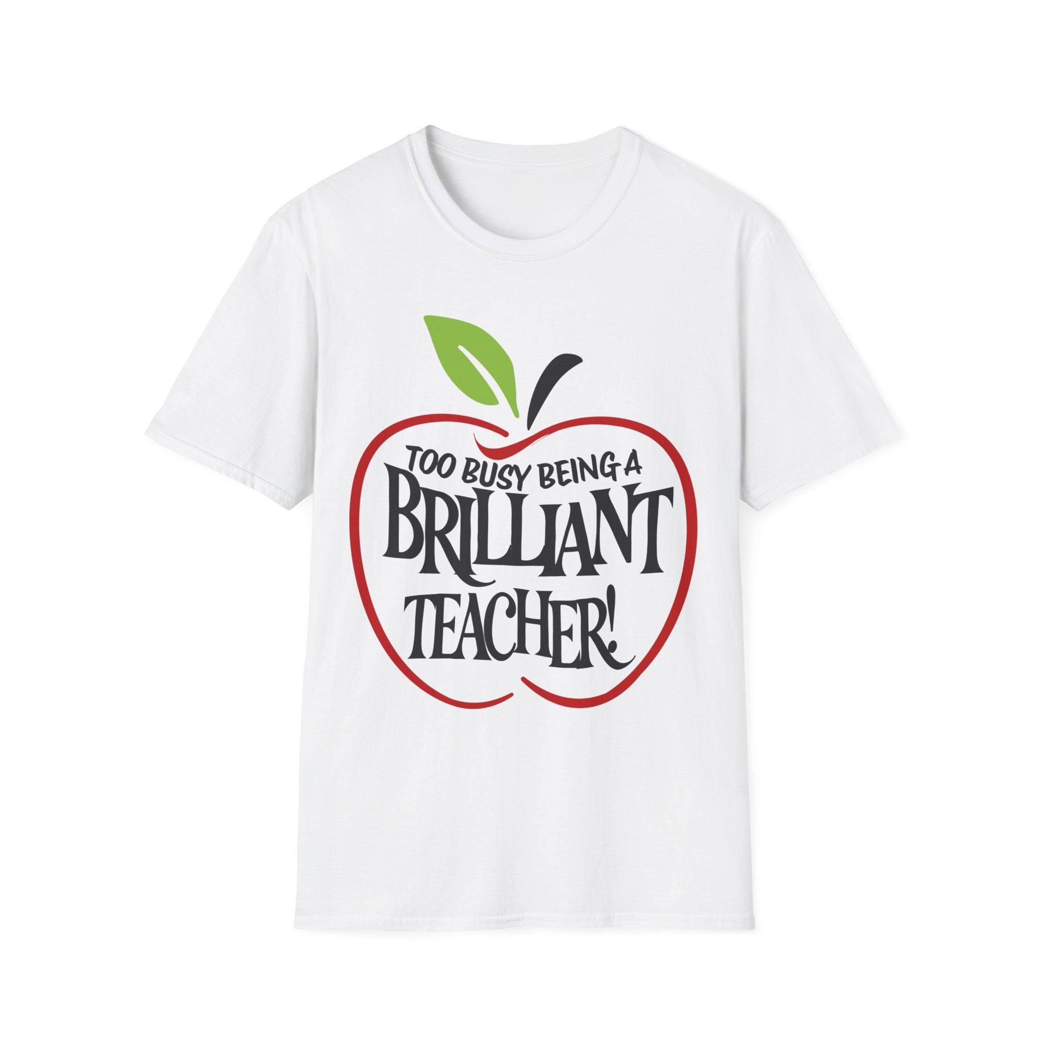 "Too Busy Being a Brilliant Teacher" T-Shirt