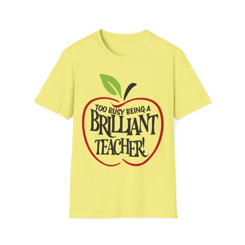 "Too Busy Being a Brilliant Teacher" T-Shirt